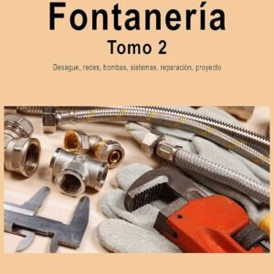 Aprende Fontanería. Tomo 2: Desagüe, redes, bombas, sistemas, reparación, proyecto (Aprende Fontanería. Tomo 1 y Tomo 2.)